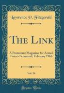 The Link, Vol. 24: A Protestant Magazine for Armed Forces Personnel; February 1966 (Classic Reprint) di Lawrence P. Fitzgerald edito da Forgotten Books