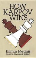 How Karpov Wins: Second, Enlarged Edition di Edmar Mednis edito da DOVER PUBN INC