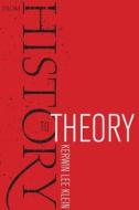 From History To Theory di Kerwin Lee Klein edito da University Of California Press