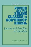 Power and the Ruling Classes in Northeast Brazil di Ronald H. Chilcote edito da Cambridge University Press
