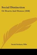 Social Distinction: Or Hearts And Homes (1848) di Sarah Stickney Ellis edito da Kessinger Publishing, Llc