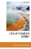 Life Of Friedrich Schiller di Henry Woodd Nevinson edito da Bibliolife