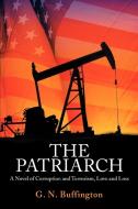 The Patriarch: A Novel of Corruption and Terrorism, Love and Loss di G. N. Buffington edito da AUTHORHOUSE
