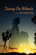 Daisy On Wheels di Bill Blankenship edito da iUniverse