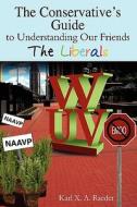 The Conservative's Guide to Understanding Our Friends the Liberals di Karl X. a. Raeder edito da Galaxy Press (CA)