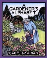 A Gardener's Alphabet di Mary Azarian edito da HOUGHTON MIFFLIN