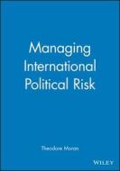 Managing International Political Risk di Richard Moran edito da Blackwell Publishers
