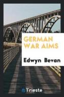 German War Aims di Edwyn Bevan edito da LIGHTNING SOURCE INC