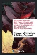 The Friars and How They Came to England di Thomas Of Swarraton edito da LIGHTNING SOURCE INC