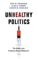 Unhealthy Politics di Eric M. Patashnik, Alan S. Gerber, Conor M. Dowling edito da Princeton University Press