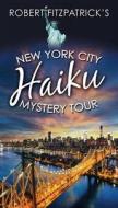 New York City Haiku Mystery Tour: None di Robert Fitzpatrick edito da LIGHTNING SOURCE INC