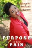 Purpose in Your Pain di Stephanie Davenport edito da LIGHTNING SOURCE INC