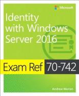 Exam Ref 70-742 Identity with Windows Server 2016 di Charlie Russel, Andrew Warren edito da Microsoft Press,U.S.