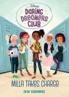 Daring Dreamers Club #1: Milla Takes Charge (Disney: Daring Dreamers Club) di Erin Soderberg edito da RANDOM HOUSE DISNEY