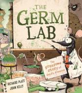 The Germ Lab: The Gruesome Story of Deadly Diseases di Richard Platt edito da KINGFISHER