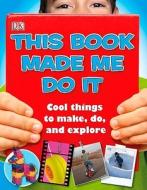 This Book Made Me Do It di John Woodward edito da DK Publishing (Dorling Kindersley)