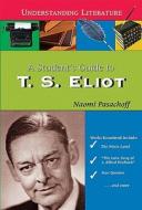 A Student's Guide to T. S. Eliot di Naomi E. Pasachoff edito da Enslow Publishers