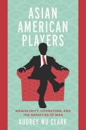 Asian American Players di Audrey Wu Clark edito da Ohio State University Press