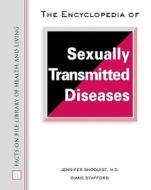 Encyclopedia of Sexually Transmitted Diseases di Jennifer Shoquist, J. Gordon Melton, Diane Stefford edito da FACTS ON FILE PUB