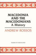 Macedonia and the Macedonians di Andrew Rossos edito da Hoover Institution Press