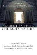 Ancient Faith for the Church's Future edito da IVP Academic