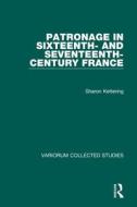 Patronage in Sixteenth- and Seventeenth-Century France di Sharon Kettering edito da Routledge