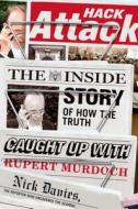Hack Attack: The Inside Story of How the Truth Caught Up with Rupert Murdoch di Nick Davies edito da Faber & Faber