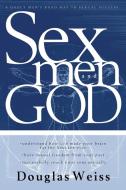 Sex, God and Men: A Godly Man's Road Map to Sexual Success di Douglas Weiss edito da CREATION HOUSE