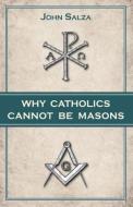 Why Catholics Cannot Be Masons di John Salza edito da TAN BOOKS & PUBL