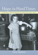 Hope in Hard Times: New Deal Photographs of Montana, 1936-1942 di Mary Murphy edito da MONTANA HISTORICAL SOC