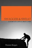 Swagger & Sweat: A Start-Up Capital Boot Camp di Warren Bergen edito da Jasper Island Media Ltd