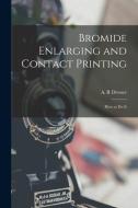 Bromide Enlarging and Contact Printing: How to Do It edito da LIGHTNING SOURCE INC