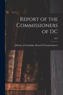 Report of the Commissioners of DC; 1874 edito da LIGHTNING SOURCE INC