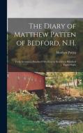 THE DIARY OF MATTHEW PATTEN OF BEDFORD, di MATTHEW 1719 PATTEN edito da LIGHTNING SOURCE UK LTD