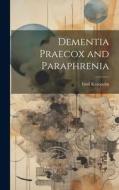 Dementia Praecox and Paraphrenia di Emil Kraepelin edito da LEGARE STREET PR