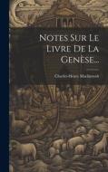 Notes Sur Le Livre De La Genèse... di Charles-Henry Mackintosh edito da LEGARE STREET PR