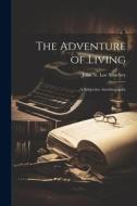 The Adventure of Living: A Subjective Autobiography di John St Loe Strachey edito da LEGARE STREET PR