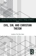 Evil, Sin, And Christian Theism di Andrew Ter Ern Loke edito da Taylor & Francis Ltd