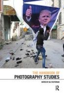 The Handbook Of Photography Studies edito da Taylor & Francis Ltd
