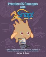 Practice CS Concepts with Snap: Create exciting games and animation in Snap and practice Computer Science principles di Abhay B. Joshi edito da INDEPENDENTLY PUBLISHED