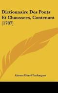 Dictionnaire Des Ponts Et Chaussees, Contenant (1787) di Abram Henri Exchaquet edito da Kessinger Publishing