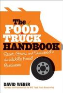 The Food Truck Handbook di David Weber edito da John Wiley & Sons Inc