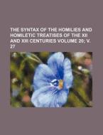The Syntax of the Homilies and Homiletic Treatises of the XII and XIII Centuries Volume 20; V. 27 di Books Group edito da Rarebooksclub.com