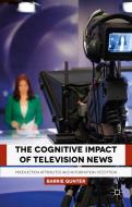 The Cognitive Impact of Television News di Barrie Gunter edito da Palgrave Macmillan