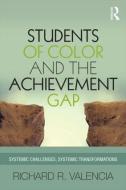Students of Color and the Achievement Gap di Richard R. Valencia edito da Routledge