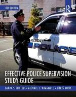 Effective Police Supervision Study Guide di Chris Rush, Larry S. (East Tennessee State University Miller, Michael C. Braswell edito da Taylor & Francis Ltd