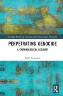 Perpetrating Genocide di Kjell (University of the Fraser Valley Anderson edito da Taylor & Francis Ltd