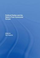 Political Parties and the State in Post-Communist Europe di Petr Kopecky edito da Taylor & Francis Ltd