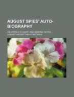 August Spies' Auto-biography di August Vincent Theodore Spies edito da Rarebooksclub.com