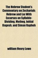 The Hebrew Student's Commentary On Zecha di William Henry Lowe edito da General Books